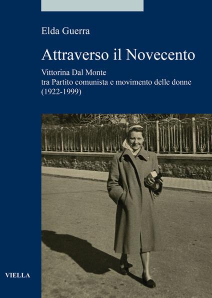 Attraverso il Novecento. Vittorina Dal Monte tra Partito comunista e movimento delle donne (1922-1999) - Elda Guerra - copertina