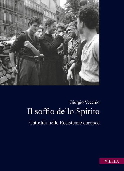 Il soffio dello spirito. Cattolici nelle Resistenze europee - Giorgio Vecchio - copertina