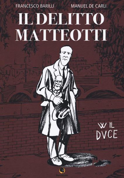 Il delitto Matteotti - Francesco Barilli,Manuel De Carli - copertina