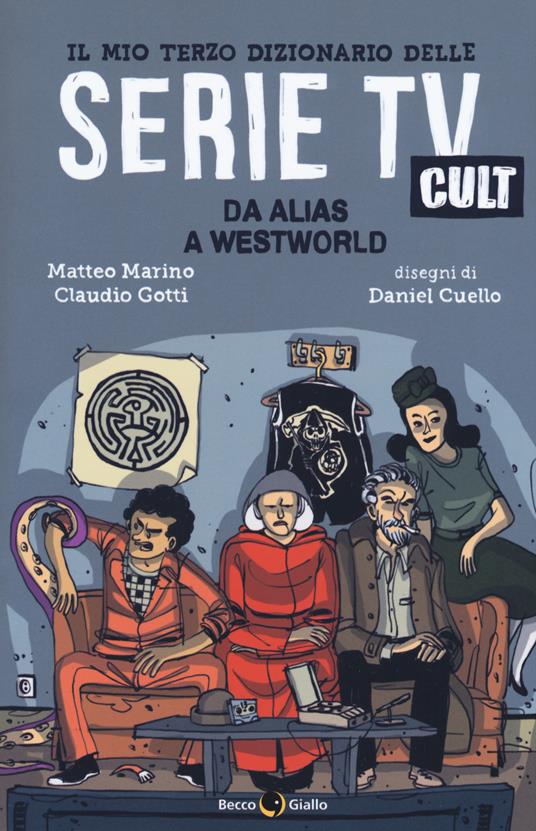 Il mio terzo dizionario delle serie TV cult. Da Alias a Westworld - Matteo Marino,Claudio Gotti - copertina
