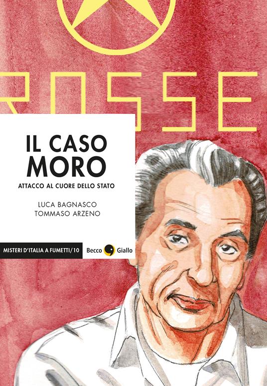 Il caso Moro. Attacco al cuore dello Stato - Luca Bagnasco,Tommaso Arzeno - copertina