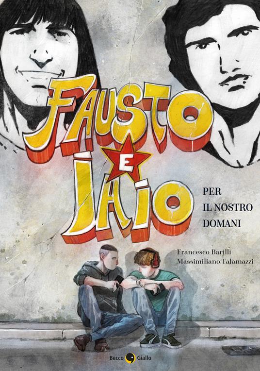 Fausto e Iaio. Per il nostro domani - Francesco Barilli,Massimiliano Talamazzi - copertina