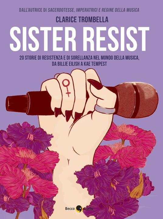 Sister resist. 20 storie di resistenza e di sorellanza nel mondo della musica, da Billie Eilish a Kae Tempest - Clarice Trombella - copertina
