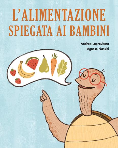 L'alimentazione spiegata ai bambini - Andrea Laprovitera,Agnese Nassisi - copertina