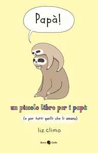 Papà! Un piccolo libro per i papà (e per tutti quelli che li amano)