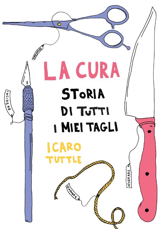 La cura. Storia di tutti i miei tagli - Icaro Tuttle - copertina