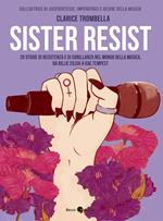 Sister resist. 20 storie di resistenza e di sorellanza nel mondo della musica, da Billie Eilish a Kae Tempest