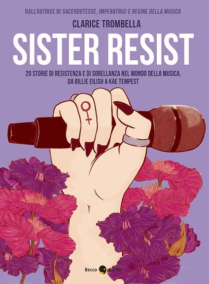 Sister resist. 20 storie di resistenza e di sorellanza nel mondo della musica, da Billie Eilish a Kae Tempest - Clarice Trombella - ebook