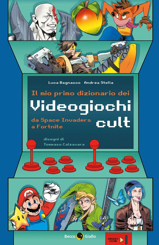Il mio primo dizionario dei videogiochi cult - Luca Bagnasco,Andrea Stella,Tommaso Calzavara - ebook