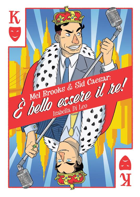 Mel Brooks & Sid Caesar: è bello essere il re! - Isabella Di Leo - copertina