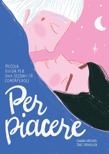 Per piacere. Piccola guida a una sessualità consapevole - Chiara Gregori - copertina