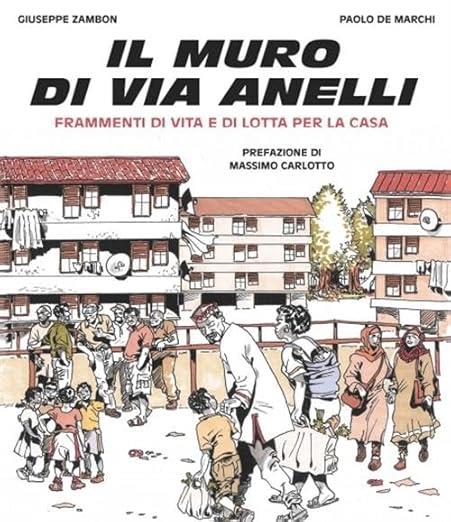 Il muro di via Anelli. Frammenti di vita e di lotta per... - Giovanni Zambon,Paolo De Marchi - copertina