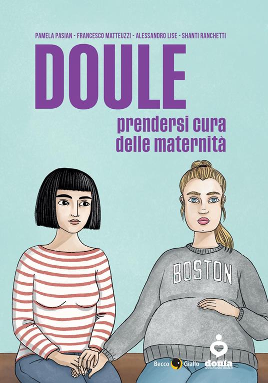 Doule. Prendersi cura delle maternità - Pamela Pasian,Francesco Matteuzzi,Alessandro Lise - copertina