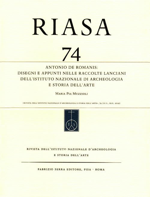RIASA. Rivista dell'Istituto nazionale d'archeologia e storia dell'arte. Vol. 74: Antonio de Romanis. Disegni e appunti nelle raccolte Lanciani dell'Istituto Nazionale di Archeologia e Storia dell'Arte. - Maria Pia Muzzioli - copertina