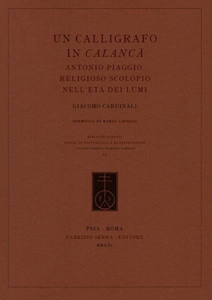Un calligrafo in Calancà. Antonio Piaggio, religioso scolopio nell'età dei Lumi - Giacomo Cardinali - copertina