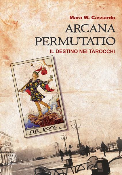 Arcana permutatio. Il destino nei tarocchi - Mara W. Cassardo - copertina