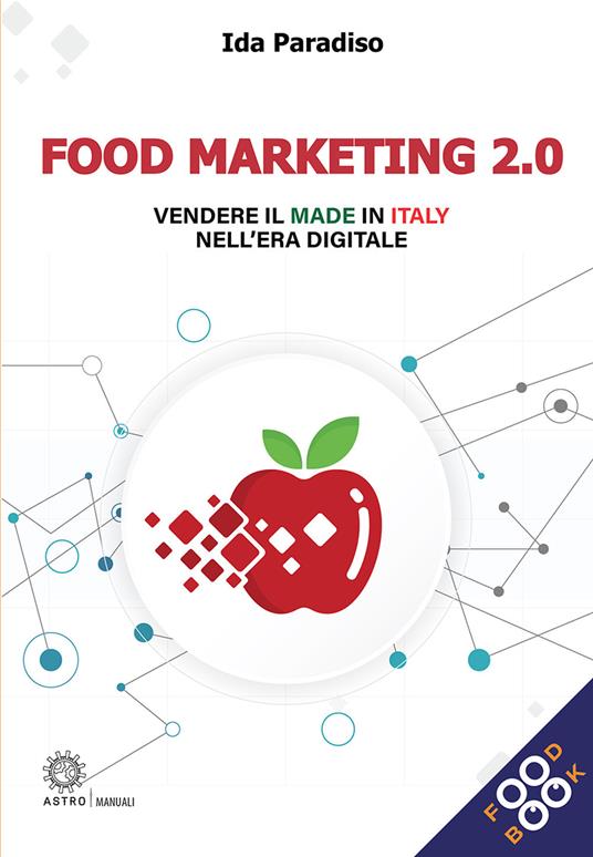 Food marketing 2.0. Vendere il made in Italy nell'era digitale - Ida Paradiso - copertina
