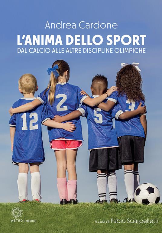 L'anima dello sport. Dal calcio alle altre discipline olimpiche - Andrea Cardone - copertina