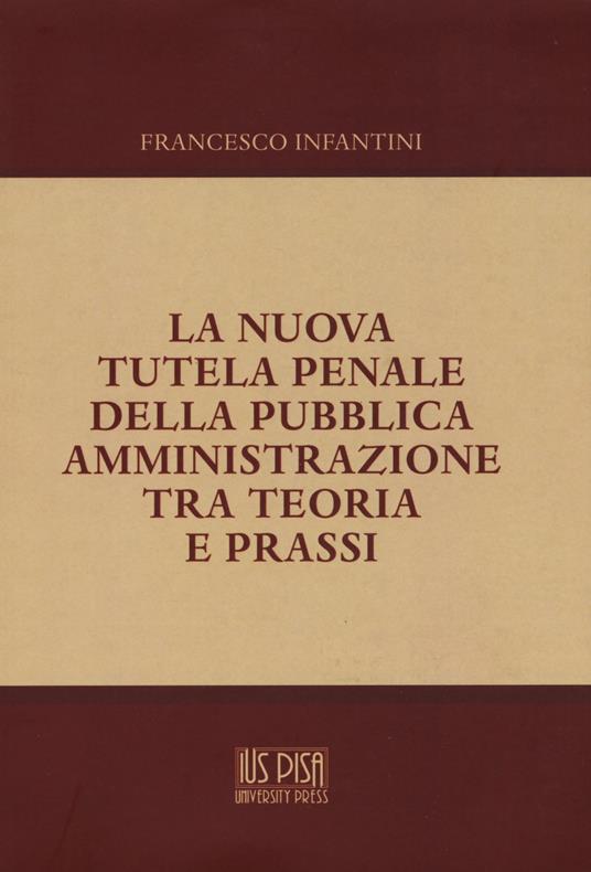La nuova tutela penale della pubblica amministrazione tra teoria e prassi - Francesco Infantini - copertina