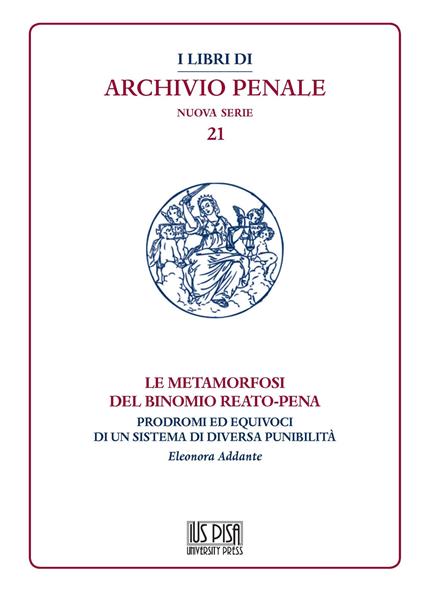 Le metamorfosi del binomio reato-pena. Prodromi ed equivoci di un sistema di diversa punibilità - Eleonora Addante - copertina