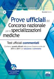 Libro Prove ufficiali del Concorso nazionale per le specializzazioni mediche. Test ufficiali commentati. Contiene i quesiti ufficiali delle prove d'esame svolte dal 2014 al 2017 con soluzione e commento. Con software di simulazione 