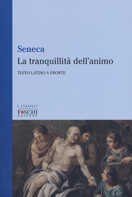 La tranquillità dell'animo. Testo latino a fronte - Lucio Anneo Seneca - copertina