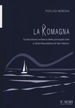 La Romagna. Guida storico-artistica delle principali città e della Repubblica di San Marino