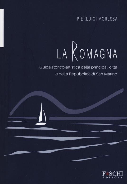 La Romagna. Guida storico-artistica delle principali città e della Repubblica di San Marino - Pierluigi Moressa - copertina