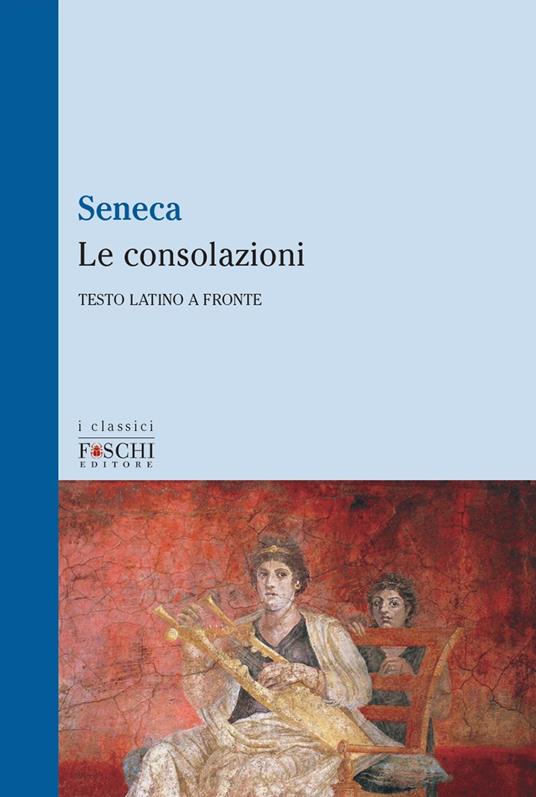 Le consolazioni. Testo latino a fronte - Lucio Anneo Seneca - copertina