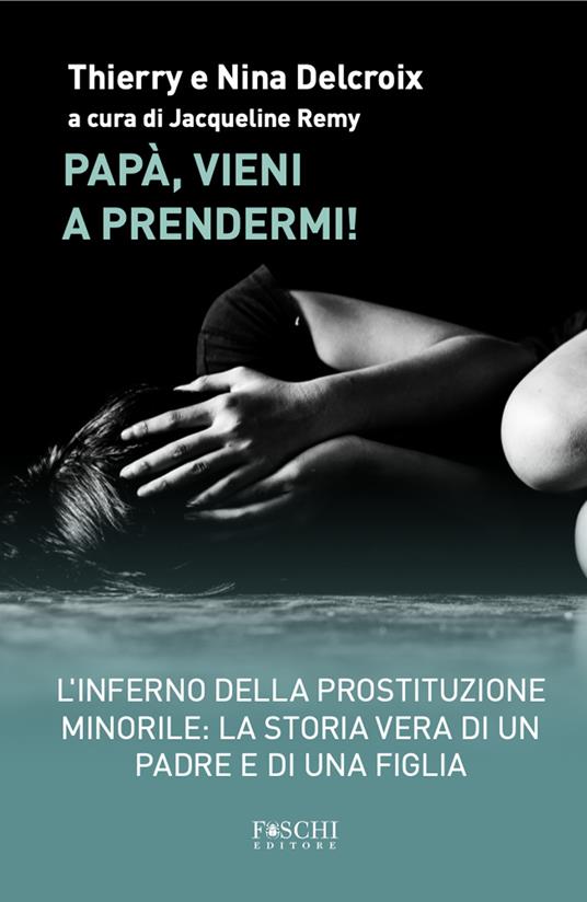 Papà, vieni a prendermi! - Thierry Delcroix,Nina Delcroix - copertina