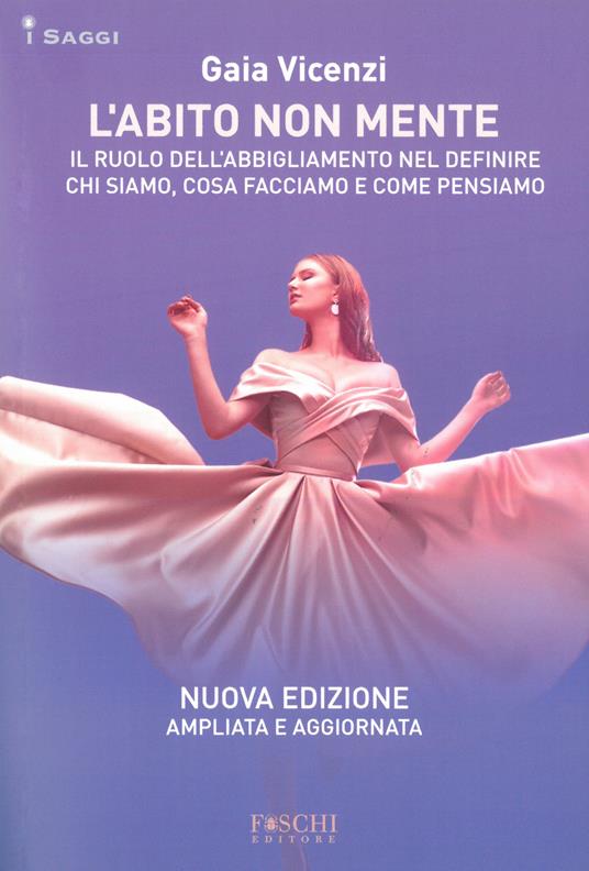 L'abito non mente. Il ruolo dell abbigliamento nel definire chi siamo, cosa facciamo e come pensiamo - Gaia Vincenzi - copertina