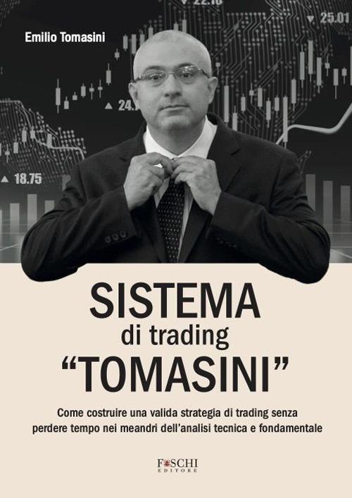 Sistema di trading «Tomasini». Come costruire una valida strategia di trading senza perdere tempo nei meandri dell'analisi tecnica e fondamentale - Emilio Tomasini - copertina