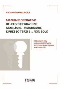 Manuale operativo dell'espropriazione mobiliare, immobiliare e presso terzi e... non solo