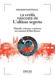 La verità nascosta de L'ultimo segreto. Filosofia, scienza e coscienza nei romanzi di Dan Brown