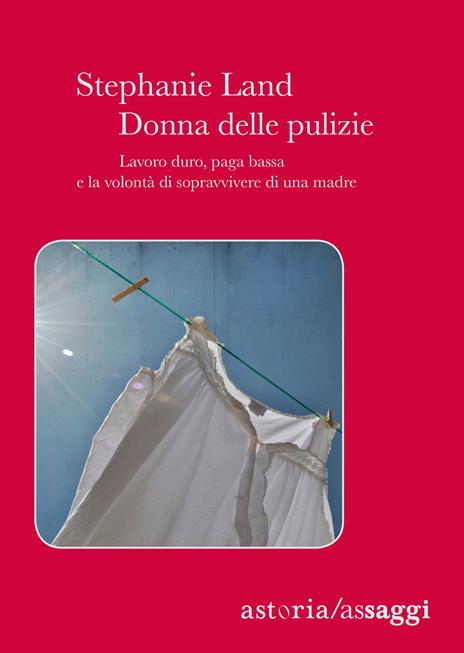  Donna delle pulizie. Lavoro duro, paga bassa e la volontà di sopravvivere di una madre -  Stephanie Land - copertina