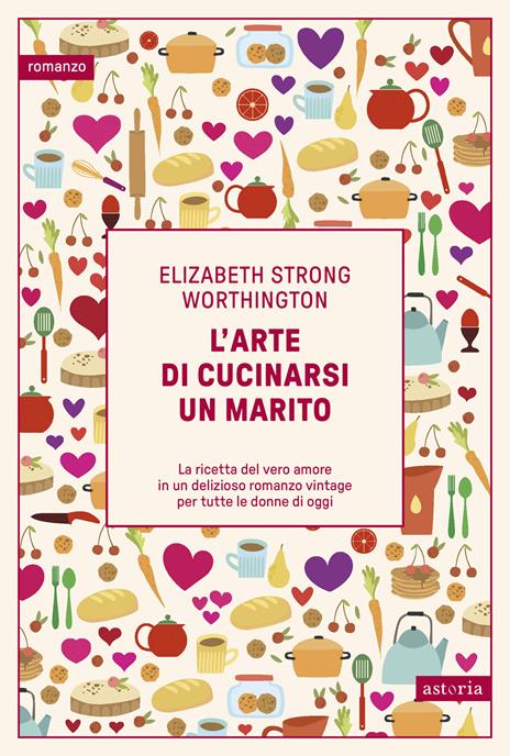 L'arte di cucinarsi un marito - Elizabeth Strong Worthington - copertina