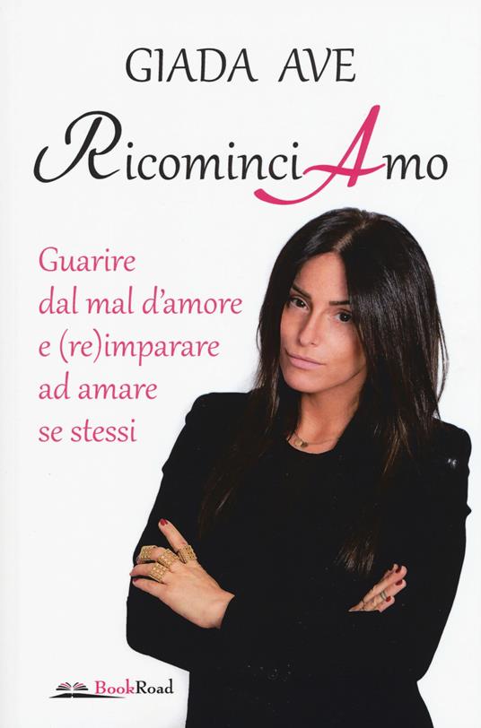 RicominciAmo. Guarire dal mal d'amore e (re)imparare ad amare se stessi - Giada Ave - copertina