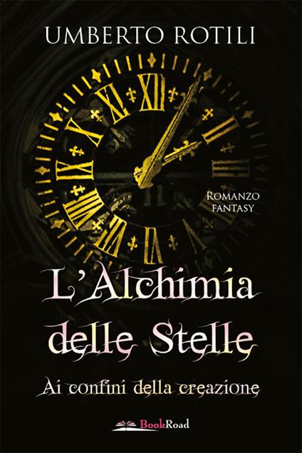 L'alchimia delle stelle. Ai confini della creazione - Umberto Rotili - copertina
