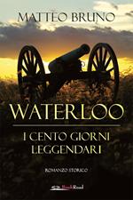 Waterloo. iI cento giorni leggendari