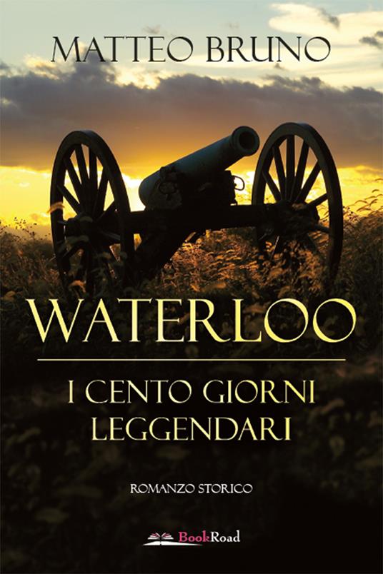 Waterloo. iI cento giorni leggendari - Matteo Bruno - ebook