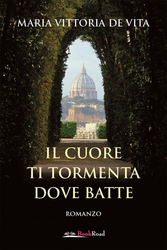 Il cuore ti tormenta dove batte - Maria Vittoria De Vita - ebook