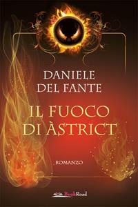 Libro Il fuoco di Àstrict Daniele Del Fante