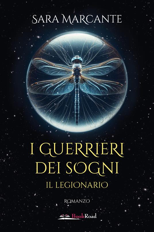 Il legionario. I guerrieri dei sogni - Sara Marcante - copertina