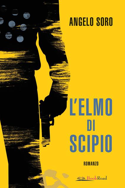 L'elmo di Scipio - Angelo Soro - copertina