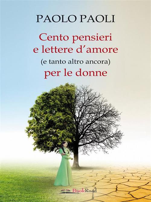 Cento pensieri e lettere d'amore (e tanto altro ancora) per le donne - Paolo Paoli - ebook