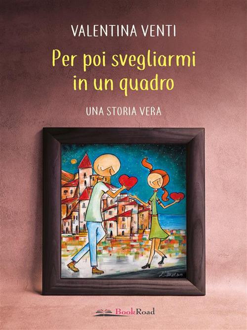 Per poi svegliarmi in un quadro - Valentina Venti - ebook