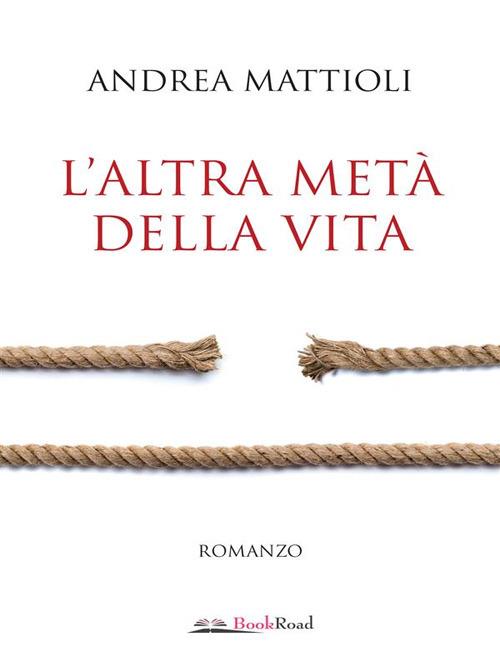 L' altra metà della vita - Andrea Mattioli - ebook