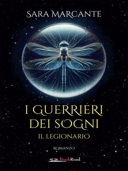Il legionario. I guerrieri dei sogni - Sara Marcante - ebook
