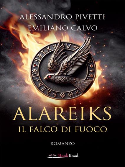 Il falco di fuoco. Alareiks - Emiliano Calvo,Alessandro Pivetti - ebook