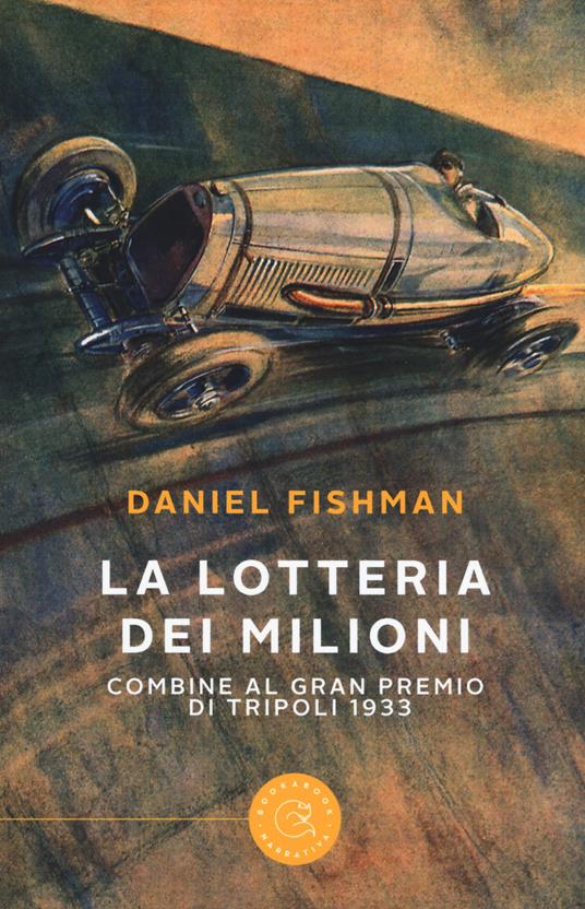 La lotteria dei milioni. Combine al Gran premio di Tripoli 1933 - Daniel Fishman - copertina